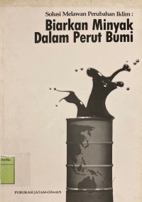 Solusi Melawan Perubahan Iklim : biarkan minyak dalam perut bumi