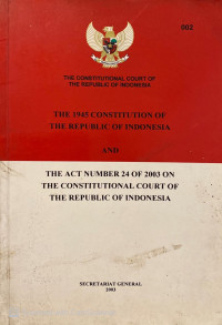 The 1945 Contitution of The Republic of Indonesia and The Act Number 24 of 2003 on The Constitutional Court of The Republic of Indonesia