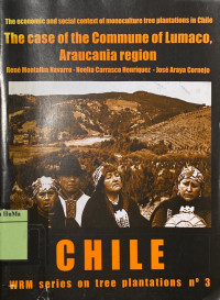 The Economic and Social Context of Monoculture Tree PLantations In Chile : the case of the commune of Lumaco, Araucania region