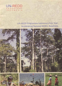 UN-REDD Programme Indonesia's First Year : accelerating national REDD+ readiness