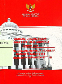 Undang-undang Dasar Negara Republik Indonesia Tahun 1945 dan Undang-undang Republik Indonesia Nomor 24 Tahun 2003 Tentang Mahkamah Konstitusi