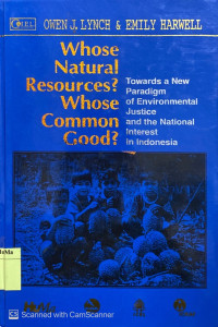 Whose Natural Resources? Whose Common Good? : towards a new paradigm of environmental justice and the National interest in Indonesia